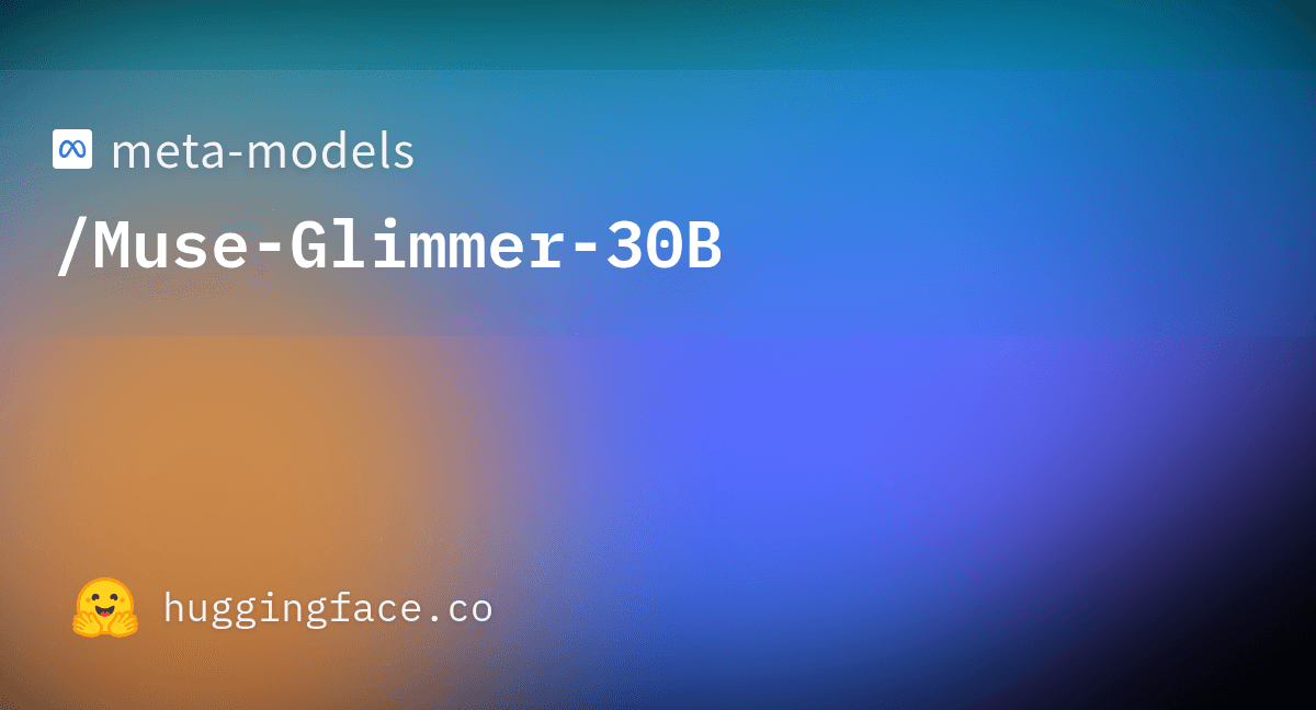 meta-models-muse-glimmer-30b-c1ed57271