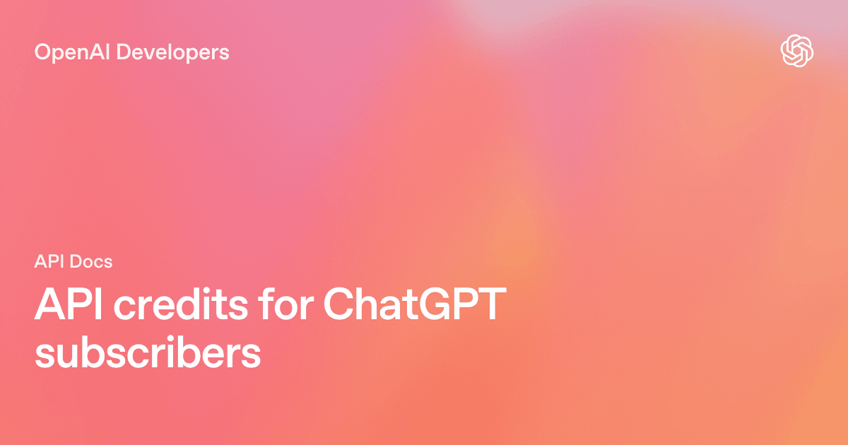 API credits for ChatGPT subscribers