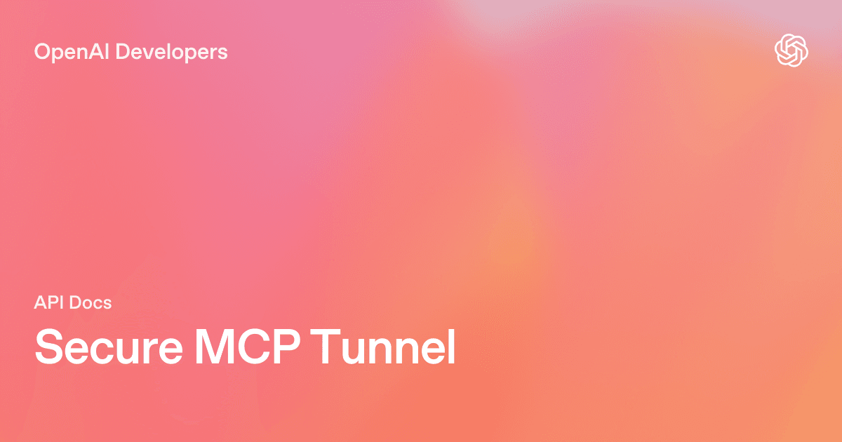 OpenAI、MCPサーバーを安全に接続する「Secure MCP Tunnel」をドキュメント公開 - developers.openai.com