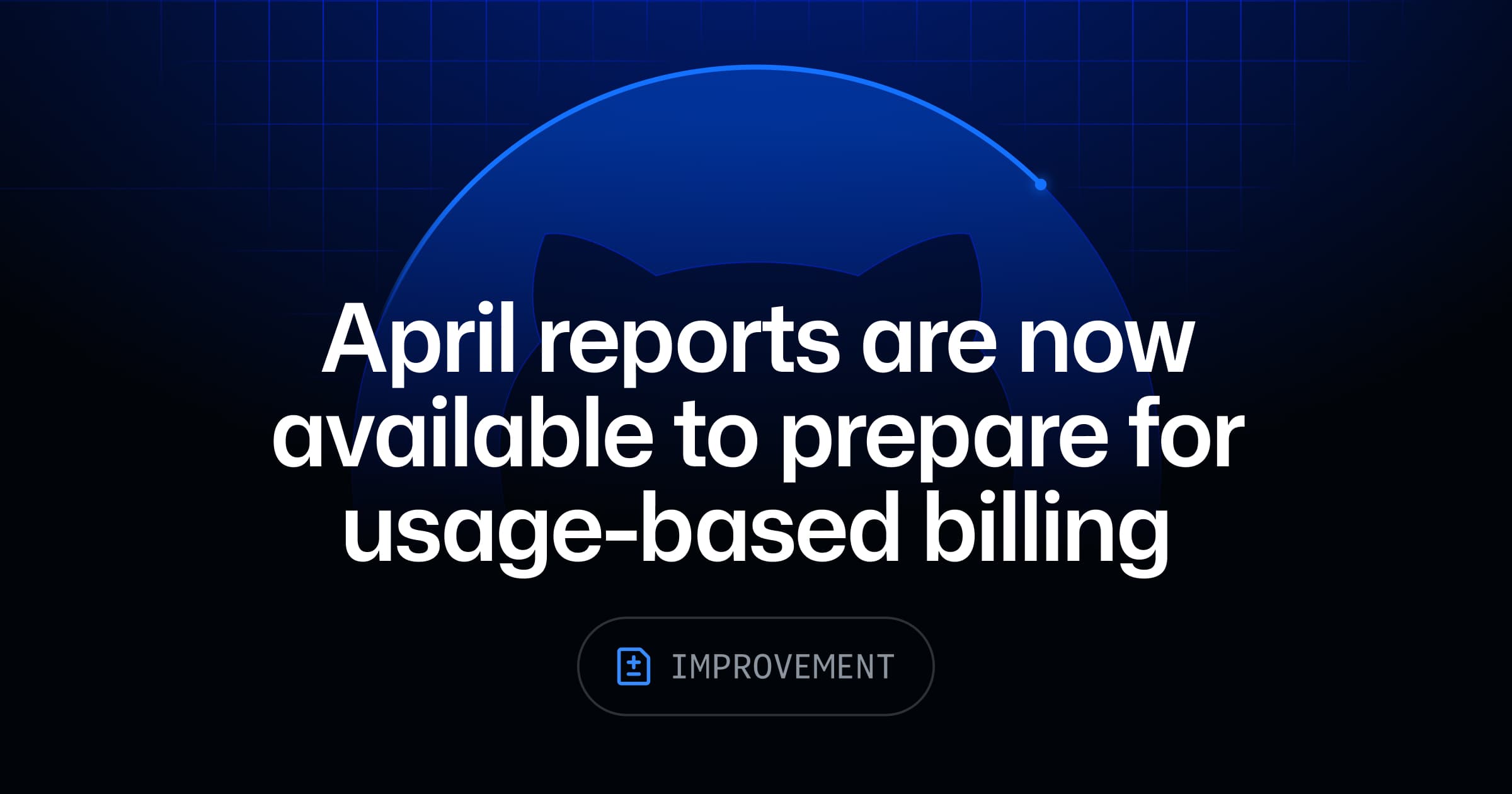 April reports are now available to prepare for usage-based billing - The GitHub Blog