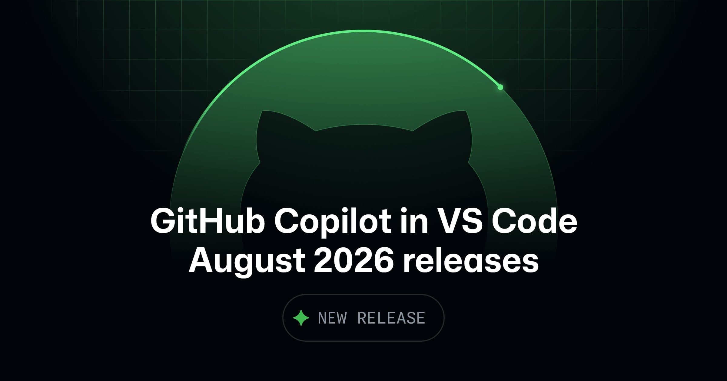 GitHub Copilot in VS Code, August 2026 releases