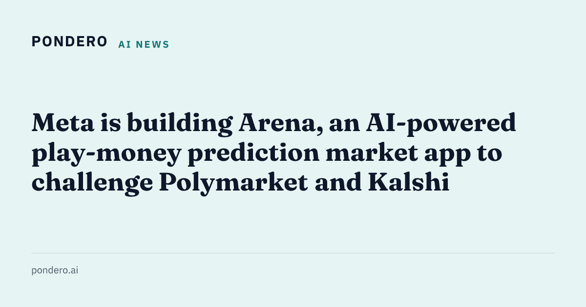 Meta building Arena prediction market app - pondero.ai