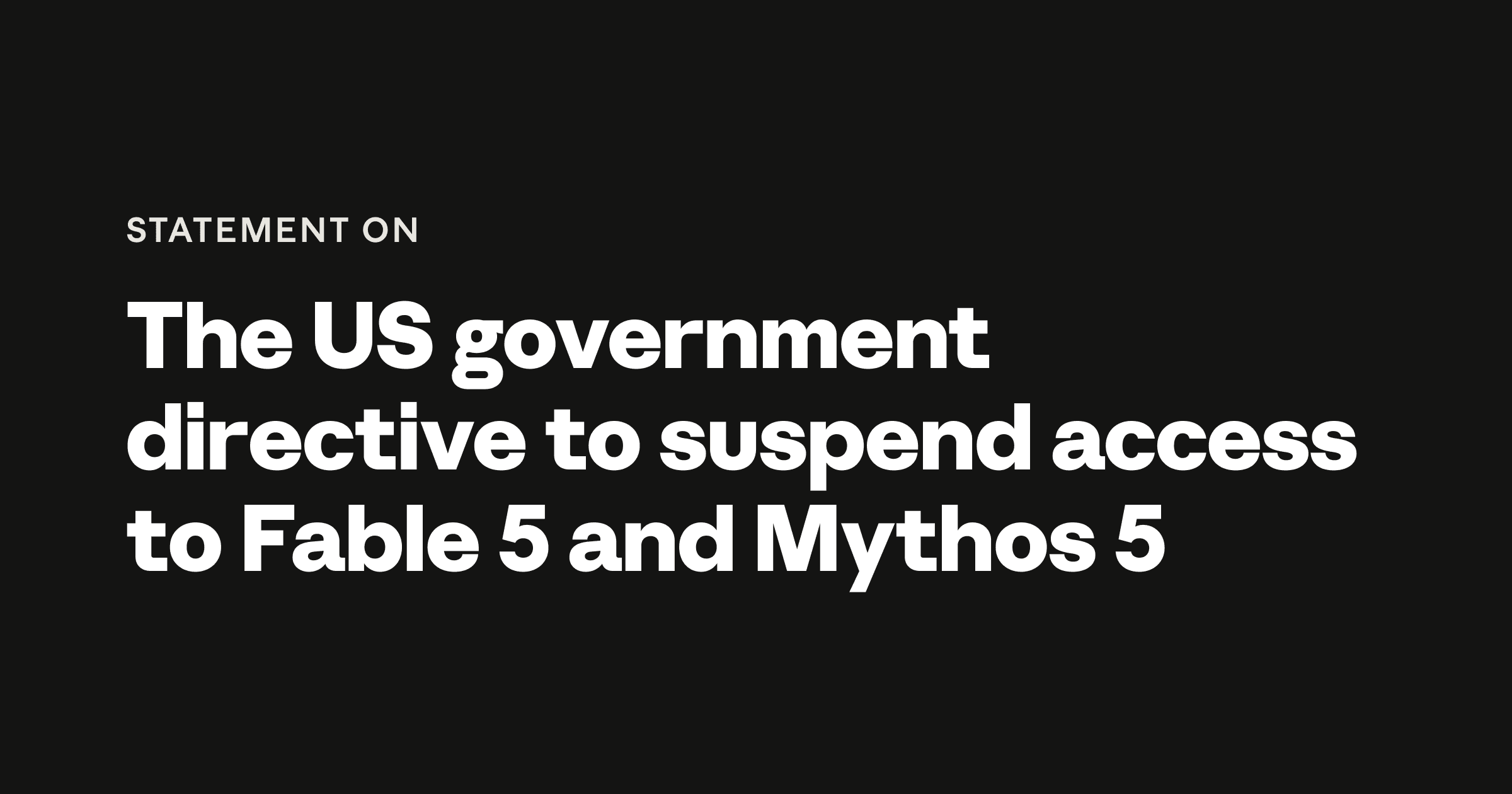 Statement on the US government directive to suspend access to Fable 5 and Mythos 5 - www.anthropic.com